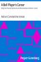 [Gutenberg 19652] • A Ball Player's Career / Being the Personal Experiences and Reminiscensces of Adrian C. Anson